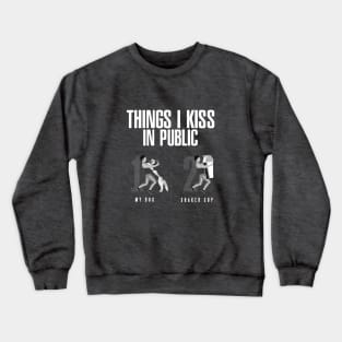 Things I Kiss in Public - My Dog & Protein Shaker Cup Crewneck Sweatshirt